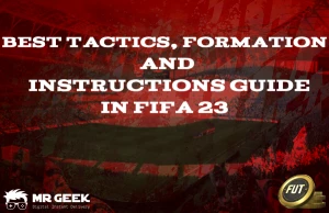 FIFA 23'teki en iyi taktik, diziliş ve talimat kılavuzu